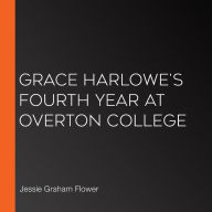 Grace Harlowe's Fourth Year at Overton College