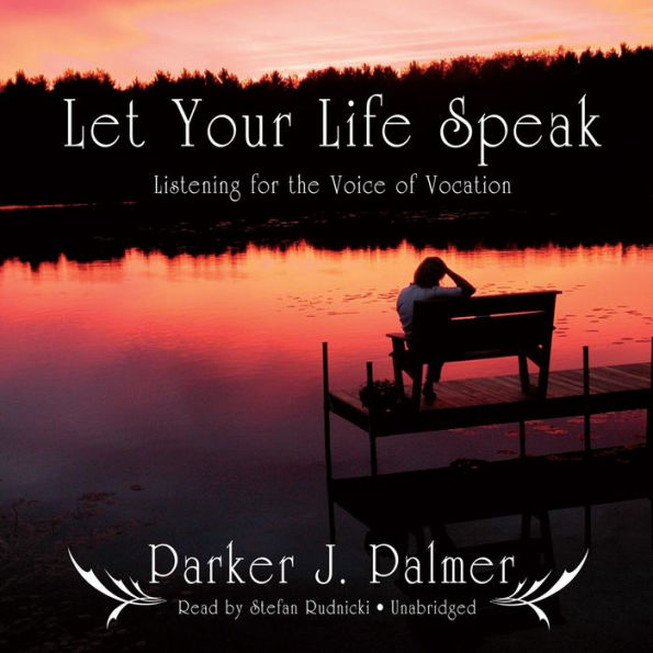 Let Your Life Speak: Listening for the Voice of Vocation