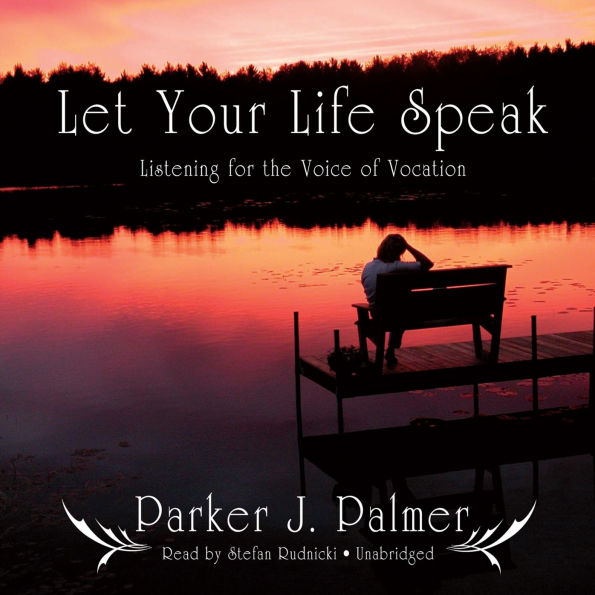 Let Your Life Speak: Listening for the Voice of Vocation