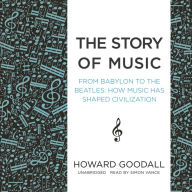 The Story of Music: From Babylon to the Beatles: How Music Has Shaped Civilization