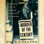 The Murder of the Century: The Gilded Age Crime that Scandalized a City & Sparked the Tabloid Wars
