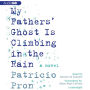 My Father's Ghost Is Climbing in the Rain: A Novel