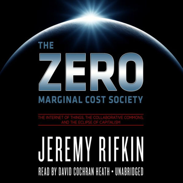 The Zero Marginal Cost Society: The Internet of Things, the Collaborative Commons, and the Eclipse of Capitalism