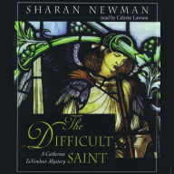 The Difficult Saint: A Catherine LeVendeur Mystery