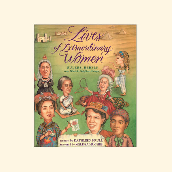Lives of Extraordinary Women: Rulers, Rebels (And What the Neighbors Thought)