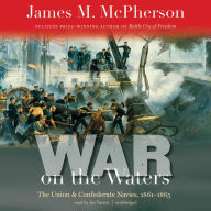 War on the Waters: The Union and Confederate Navies, 1861-1865