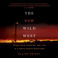 The New Wild West: Black Gold, Fracking, and Life in a North Dakota Boomtown