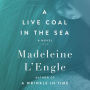 A Live Coal in the Sea: A Novel