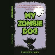 My Zombie Dog: On His 14th Birthday, Zane Buried a Dog. Next Morning it's in His Room, Tail Wagging. Now it's Hungry.