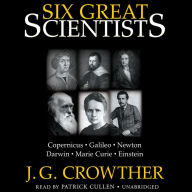 Six Great Scientists: Copernicus, Galileo, Newton, Darwin, Marie Curie, Einstein