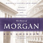 The House of Morgan: An American Banking Dynasty and the Rise of Modern Finance