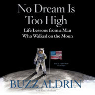 No Dream Is Too High: Life Lessons from a Man Who Walked on the Moon