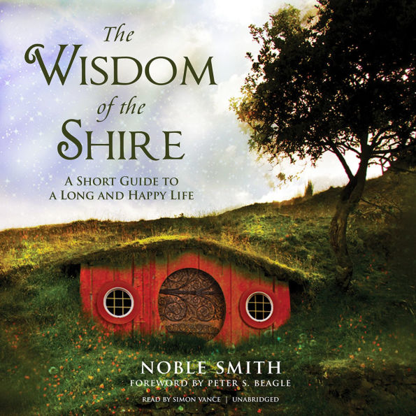 The Wisdom of the Shire: A Short Guide to a Long and Happy Life