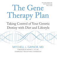 The Gene Therapy Plan: Taking Control of Your Genetic Destiny with Diet and Lifestyle