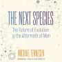 The Next Species: The Future of Evolution in the Aftermath of Man