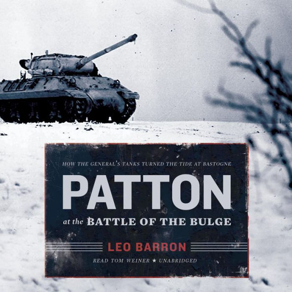 Patton at the Battle of the Bulge: How the General's Tanks Turned the Tide at Bastogne