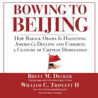 Bowing to Beijing: How Barack Obama Is Hastening America's Decline and Ushering a Century of Chinese Domination