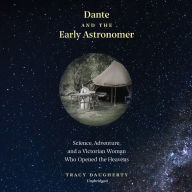 Dante and the Early Astronomer: Science, Adventure, and a Victorian Woman Who Opened the Heavens