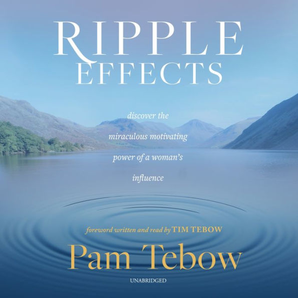 Ripple Effects: Discover the Miraculous Motivating Power of a Woman's Influence