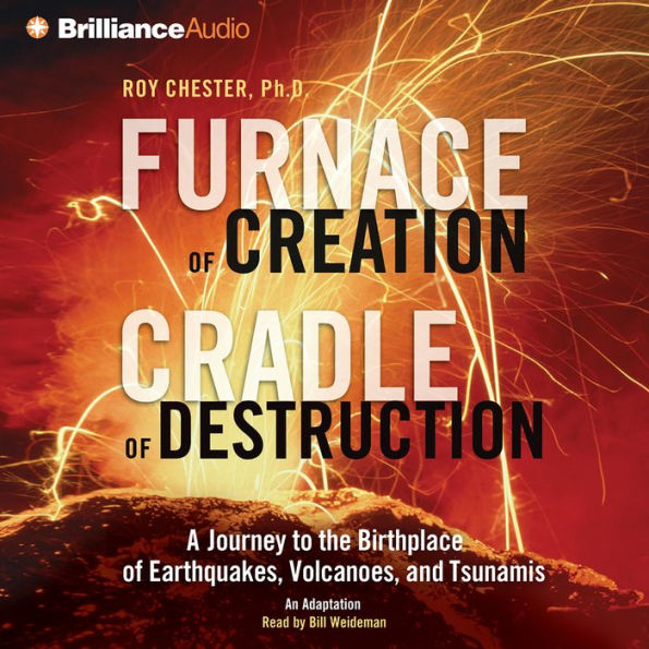 Furnace of Creation, Cradle of Destruction: A Journey to the Birthplace of Earthquakes, Volcanoes, and Tsunamis (Abridged)