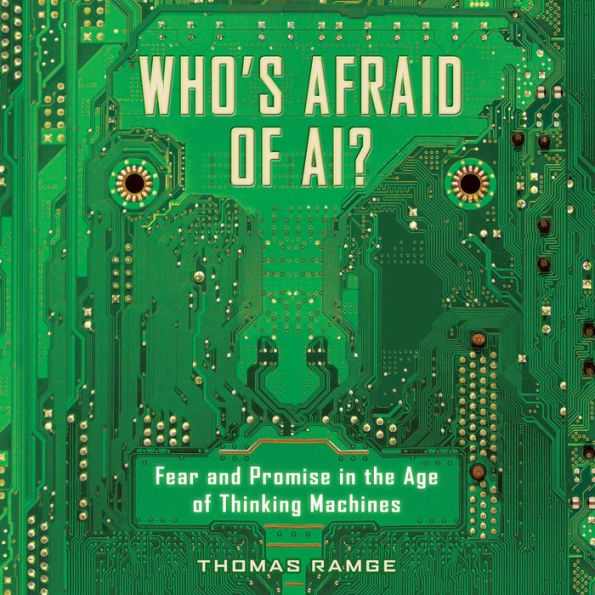 Who's Afraid of AI?: Fear and Promise in the Age of Thinking Machines