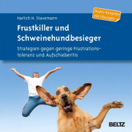 Frustkiller und Schweinehundbesieger: Strategien gegen geringe Frustrationstoleranz und Aufschieberitis. Audio-Ratgeber mit Übungen (Abridged)