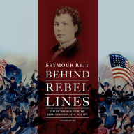 Behind Rebel Lines: The Incredible Story of Emma Edmonds, Civil War Spy