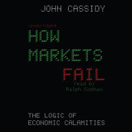 How Markets Fail: The Logic of Economic Calamities