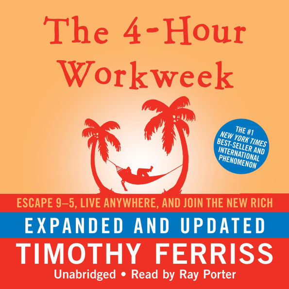The 4-Hour Workweek, Expanded and Updated: Escape 9-5, Live Anywhere, and Join the New Rich