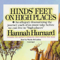 Hinds' Feet on High Places: An Allegory Dramatizing the Journey Each of Us Must Take Before We Can Live in 