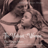 The Valiant Woman: The Virgin Mary in Nineteenth-Century American Culture