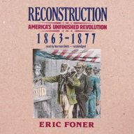 Reconstruction: America's Unfinished Revolution, 1863-1877