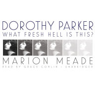 Dorothy Parker: What Fresh Hell Is This?