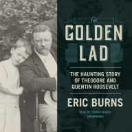 The Golden Lad: The Haunting Story of Quentin and Theodore Roosevelt