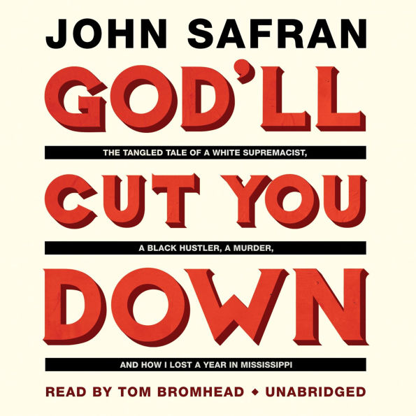 God'll Cut You Down: The Tangled Tale of a White Supremacist, a Black Hustler, a Murder, and How I Lost a Year in Mississippi