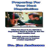 Preparing for Your Next Negotiation: What You Need to Do BEFORE a Negotiation Starts in Order to Get the Best Possible Deal