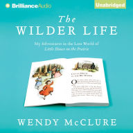 The Wilder Life: My Adventures in the Lost World of Little House on the Prairie