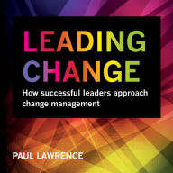 Leading Change: How Successful Leaders Approach Change Management