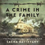 A Crime in the Family: A World War II Secret Buried in Silence--and My Search for the Truth