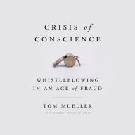Crisis of Conscience: Whistleblowing in an Age of Fraud