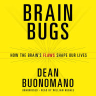 Brain Bugs: How the Brain's Flaws Shape Our Lives