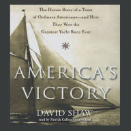 America's Victory: The Heroic Story of a Team of Ordinary Americans and How They Won the Greatest Yacht Race Ever