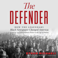 The Defender: How the Legendary Black Newspaper Changed America