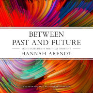 Between Past and Future: Eight Exercises in Political Thought
