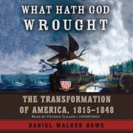 What Hath God Wrought: The Transformation of America, 1815-1848