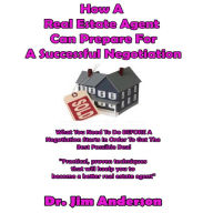 How a Real Estate Agent Can Prepare for a Successful Negotiation: What You Need to Do BEFORE a Negotiation Starts in Order to Get the Best Possible Outcome