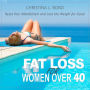 Fat Loss for Women Over 40: How to Reset Your Metabolism and Lose the Weight for Good