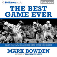 The Best Game Ever: Giants vs. Colts, 1958, and the Birth of the Modern NFL