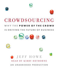 Crowdsourcing: Why the Power of the Crowd Is Driving the Future of Business