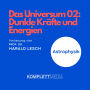 Das Universum 02: Dunkle Kräfte und Energien: Astrophysik (Abridged)